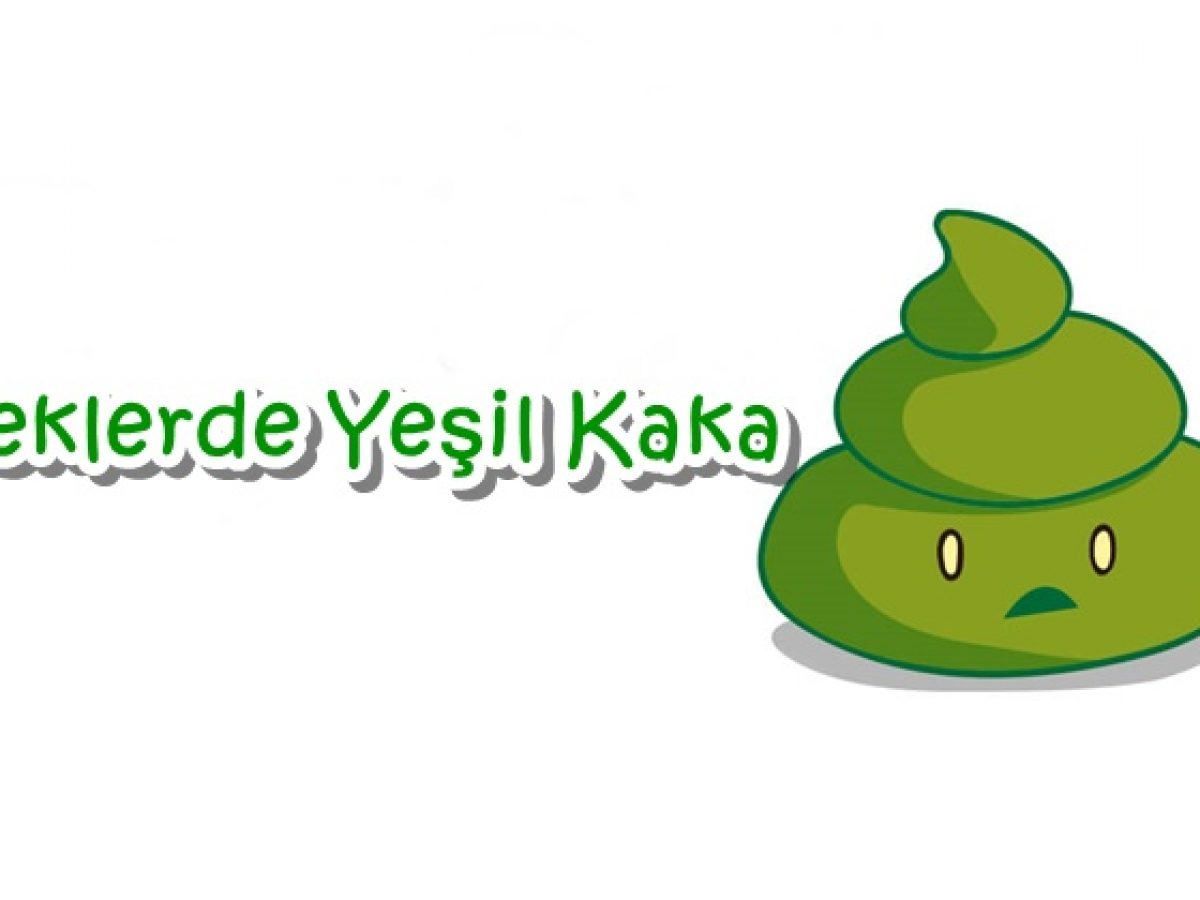 Bebeklerde Yesil Kakanin Anlami Nedir Tedavisi Nasil Yapilir